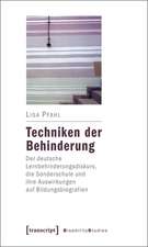 Techniken der Behinderung: Der deutsche Lernbehinderungsdiskurs, die Sonderschule und ihre Auswirkungen auf Bildungsbiografien
