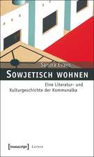 Sowjetisch wohnen: Eine Literatur- und Kulturgeschichte der Kommunalka