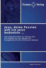 Jesu, deine Passion will ich jetzt bedenken ...