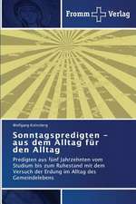 Sonntagspredigten - aus dem Alltag für den Alltag