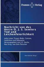 Nachricht von des Herrn D. J. S. Semlers Tod und Leichenfeierlichkeit