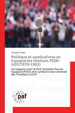 Politique et syndicalisme en Espagne:les relations PSOE-UGT(1879-1982)