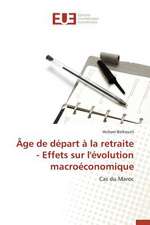 Age de Depart a la Retraite - Effets Sur L'Evolution Macroeconomique: Pour Quel Rendement Fiscal?