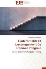 L'Interartialite Et L'Enseignement de L'Oeuvre Integrale: Alt Rit Et Corpor It