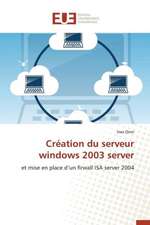 Creation Du Serveur Windows 2003 Server: Nouvelle Approche