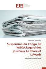 Suspension Du Congo de L'Agoa.Regard Des Journaux Le Phare Et L'Avenir: Symbolisme Et Pratiques Dans La Creation Litteraire Africaine