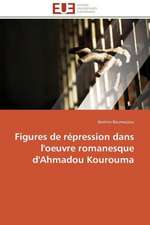 Figures de Repression Dans L'Oeuvre Romanesque D'Ahmadou Kourouma