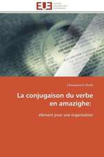 La Conjugaison Du Verbe En Amazighe: Une Unite Ethnique Et Un Patrimoine Agonisant