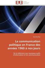 La Communication Politique En France Des Annees 1960 a Nos Jours