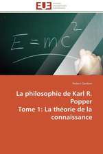 La Philosophie de Karl R. Popper Tome 1: La Theorie de La Connaissance