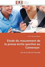 Etude Du Mouvement de La Presse Ecrite Sportive Au Cameroun: Les Caprices de La Posterite