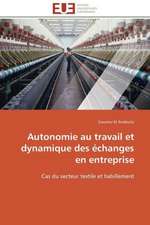 Autonomie Au Travail Et Dynamique Des Echanges En Entreprise