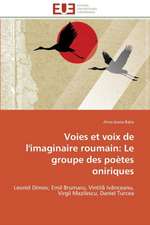 Voies Et Voix de L'Imaginaire Roumain: Le Groupe Des Poetes Oniriques