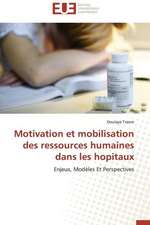 Motivation Et Mobilisation Des Ressources Humaines Dans Les Hopitaux: Apports D'Une Analyse Multidisciplinaire