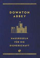 Downton Abbey - Hausregeln für die Dienerschaft