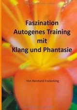 Faszination Autogenes Training mit Klang und Phantasie