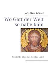 Wo Gott der Welt so nahe kam