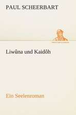 Liwuna Und Kaidoh: Erzahlung in Neun Briefen