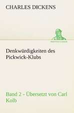 Denkwurdigkeiten Des Pickwick-Klubs. Band 2. Ubersetzt Von Carl Kolb.: Benno Tschischwitz