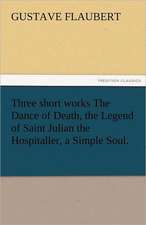 Three Short Works the Dance of Death, the Legend of Saint Julian the Hospitaller, a Simple Soul.: The Rebel Chief