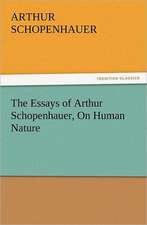 The Essays of Arthur Schopenhauer, on Human Nature: With Lives of the Writers