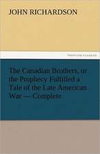 The Canadian Brothers, or the Prophecy Fulfilled a Tale of the Late American War - Complete