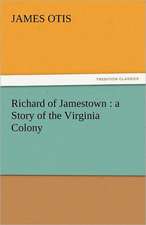 Richard of Jamestown: A Story of the Virginia Colony