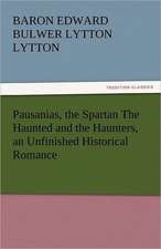 Pausanias, the Spartan the Haunted and the Haunters, an Unfinished Historical Romance: Lourdes