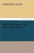 The Golden Spears and Other Fairy Tales: His Life, Art, and Characters - With an Historical Sketch of the Origin and Growth of the Drama in England