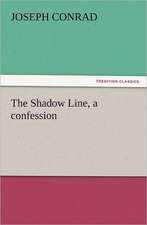 The Shadow Line, a Confession: And Other Poems