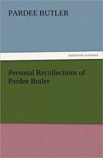 Personal Recollections of Pardee Butler