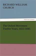 The Oxford Movement Twelve Years, 1833-1845