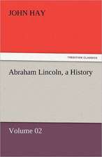 Abraham Lincoln, a History