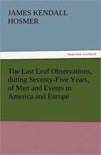 The Last Leaf Observations, During Seventy-Five Years, of Men and Events in America and Europe: Japan