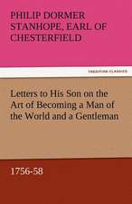 Letters to His Son on the Art of Becoming a Man of the World and a Gentleman, 1756-58