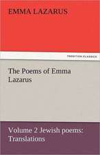 The Poems of Emma Lazarus, Volume 2 Jewish Poems: Translations