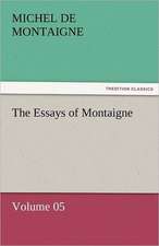 The Essays of Montaigne - Volume 05