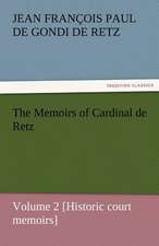 The Memoirs of Cardinal de Retz - Volume 2 [Historic Court Memoirs]: The Autobiography of a Dutch Boy Fifty Years After