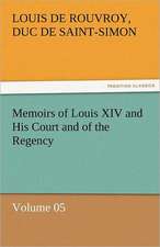 Memoirs of Louis XIV and His Court and of the Regency - Volume 05