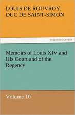 Memoirs of Louis XIV and His Court and of the Regency - Volume 10