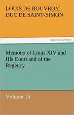 Memoirs of Louis XIV and His Court and of the Regency - Volume 15