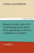 Memoirs of the Court of St. Cloud (Being Secret Letters from a Gentleman at Paris to a Nobleman in London) - Complete: The Autobiography of a Dutch Boy Fifty Years After