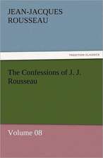 The Confessions of J. J. Rousseau - Volume 08