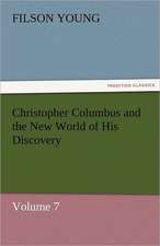 Christopher Columbus and the New World of His Discovery - Volume 7