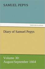 Diary of Samuel Pepys - Volume 30: August/September 1664