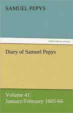 Diary of Samuel Pepys - Volume 41: January/February 1665-66