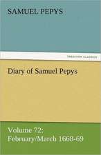 Diary of Samuel Pepys - Volume 72: February/March 1668-69