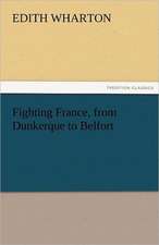 Fighting France, from Dunkerque to Belfort