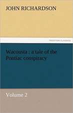 Wacousta: A Tale of the Pontiac Conspiracy - Volume 2