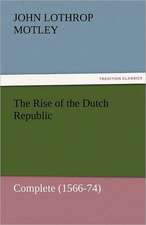 The Rise of the Dutch Republic - Complete (1566-74)